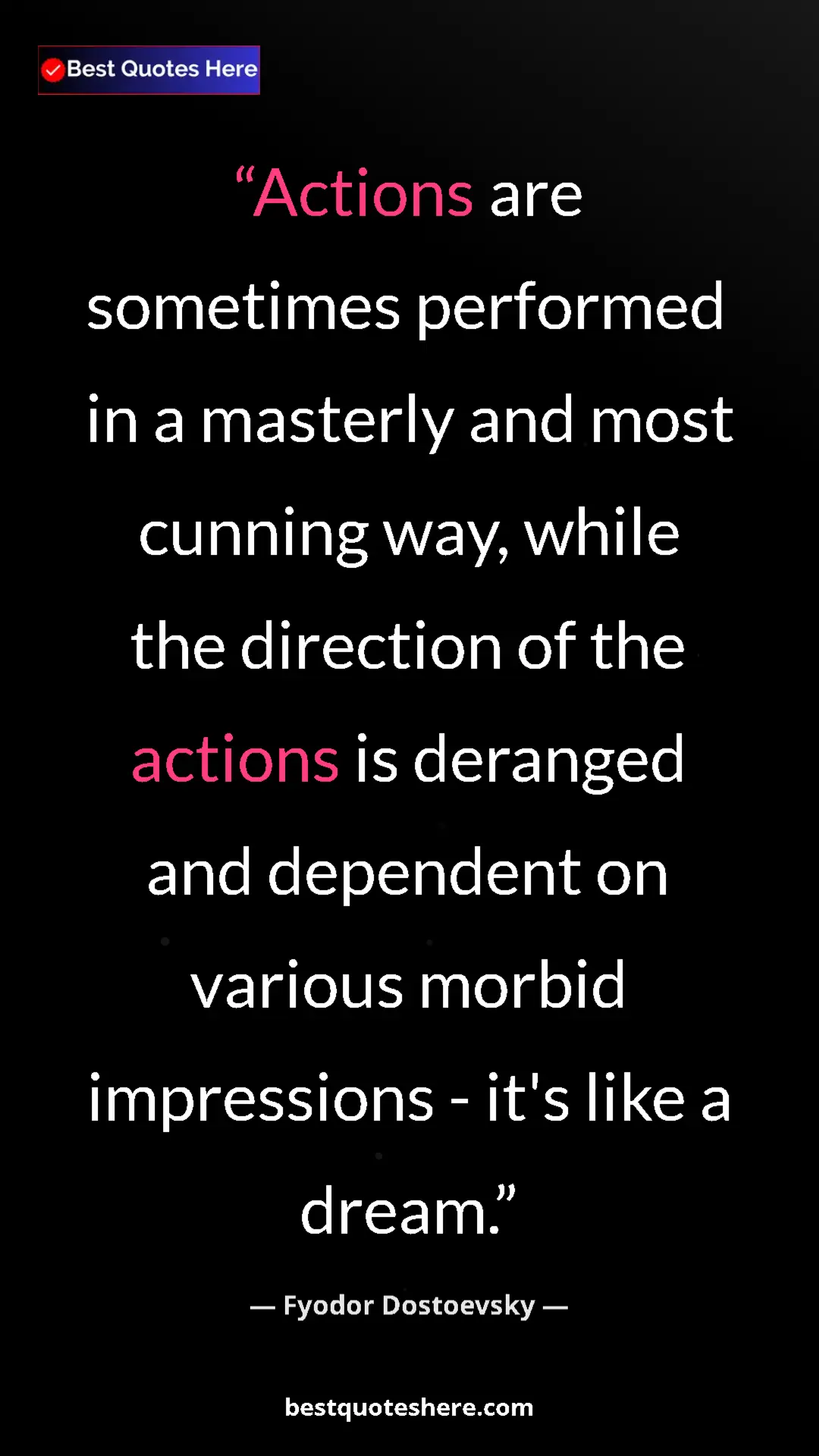 Pinterest quote poster by Fyodor Dostoevsky: "Actions are sometimes performed in a masterly and most..."