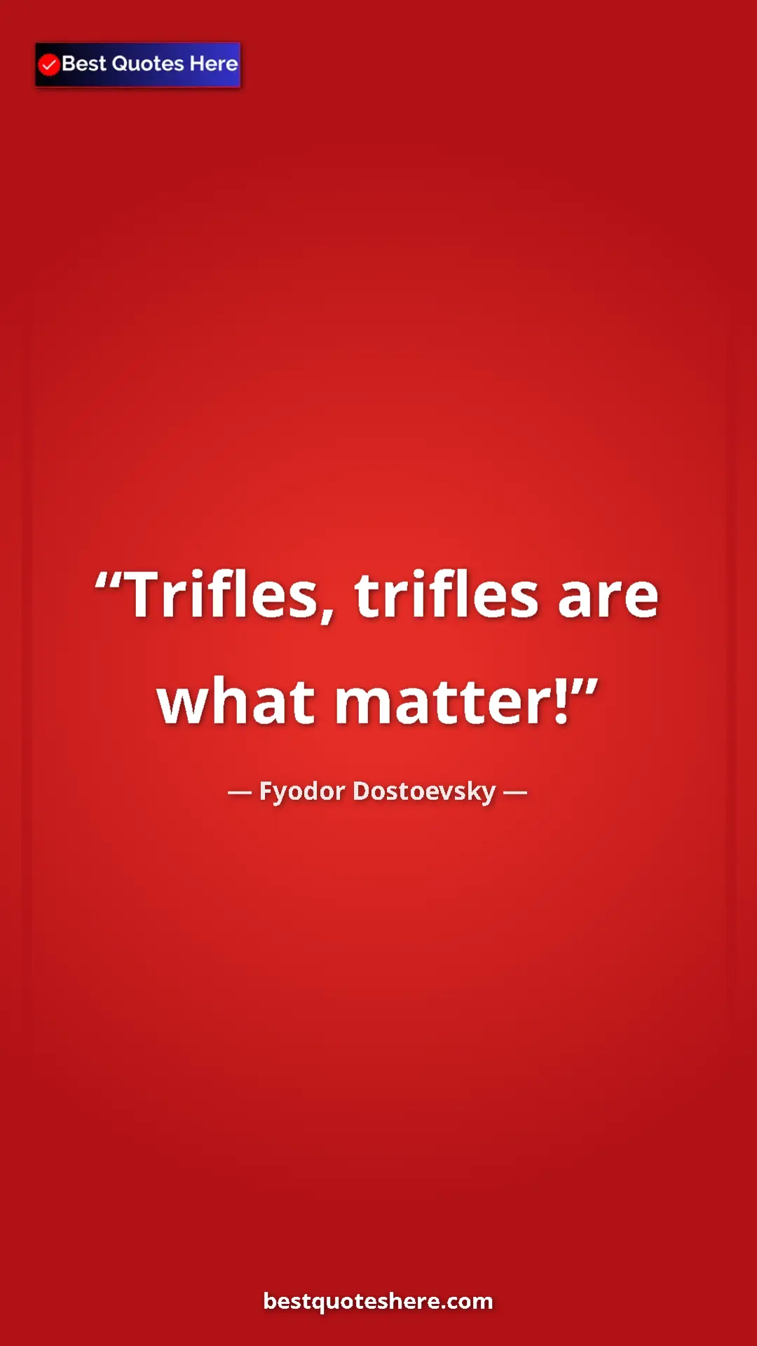 Pinterest quote poster by Fyodor Dostoevsky: "Trifles, trifles are what matter!"