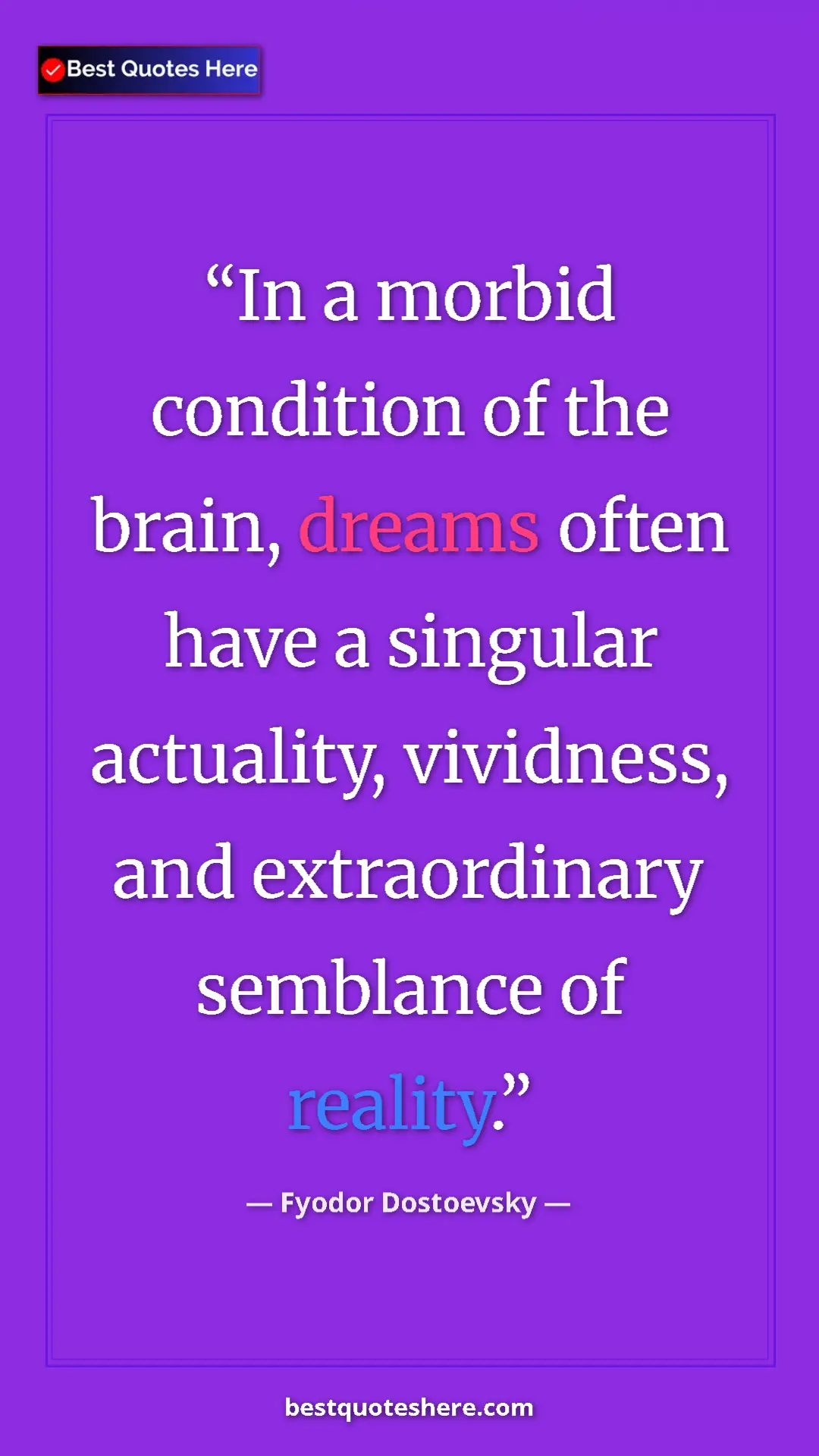 Pinterest quote poster by Fyodor Dostoevsky: "In a morbid condition of the brain, dreams often have a..."