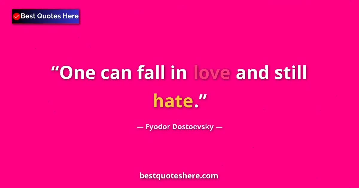 Quote by Fyodor Dostoevsky: One can fall in love and still hate....