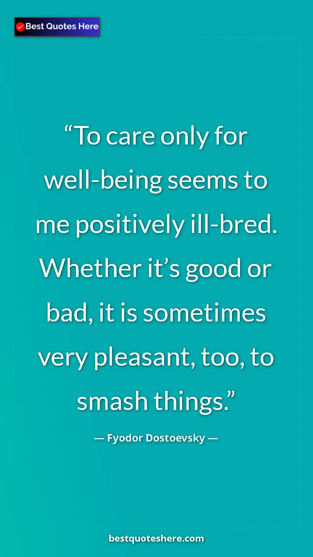 Pinterest quote poster by Fyodor Dostoevsky: "To care only for well-being seems to me positively..."