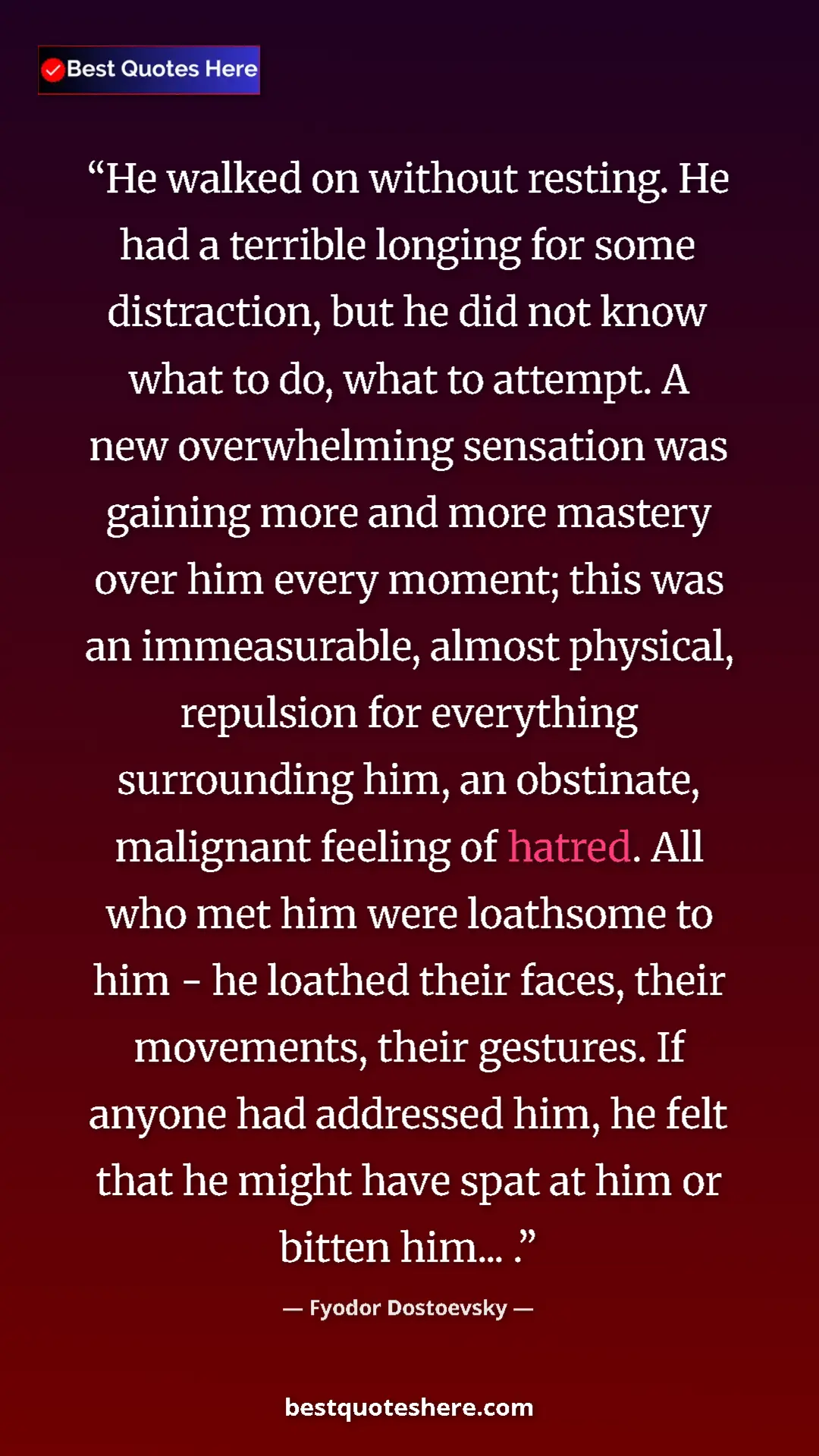 Pinterest quote poster by Fyodor Dostoevsky: "He walked on without resting. He had a terrible longing for..."