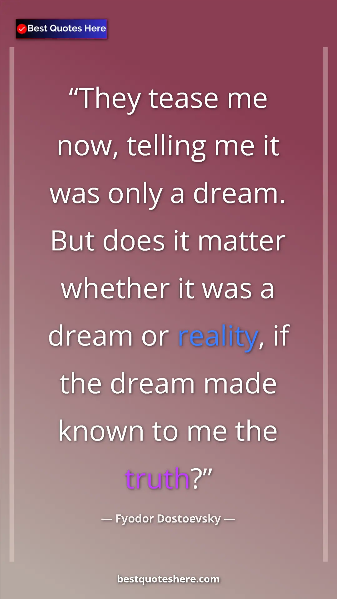 Pinterest quote poster by Fyodor Dostoevsky: "They tease me now, telling me it was only a dream. But does..."