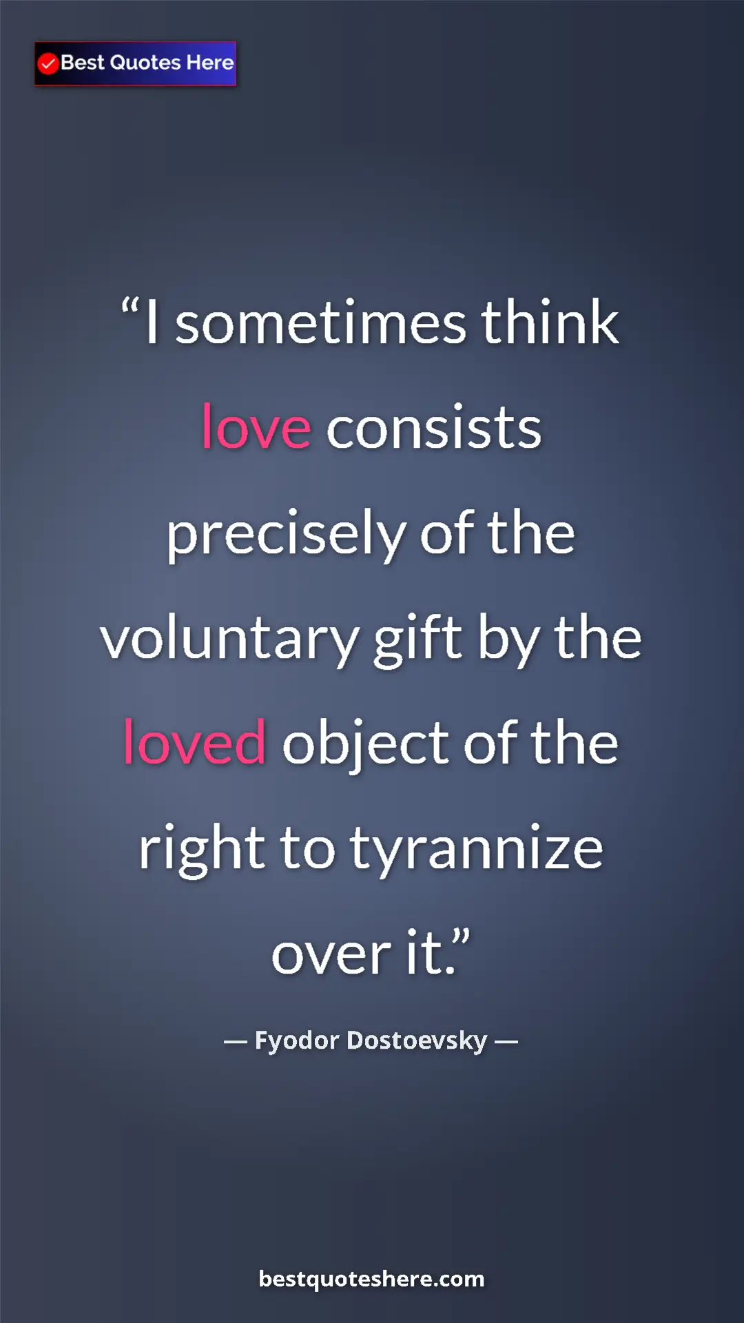 Pinterest quote poster by Fyodor Dostoevsky: "I sometimes think love consists precisely of the voluntary..."
