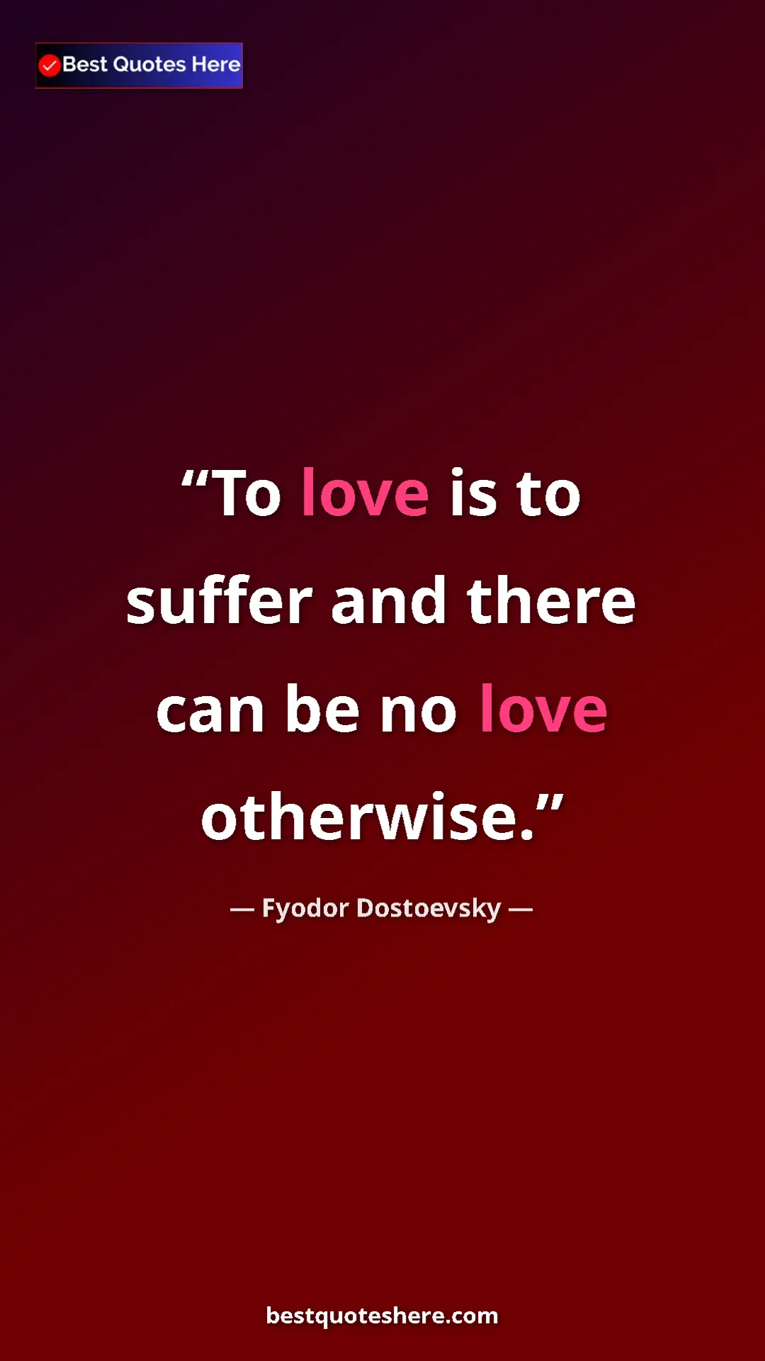 Pinterest quote poster by Fyodor Dostoevsky: "To love is to suffer and there can be no love otherwise."