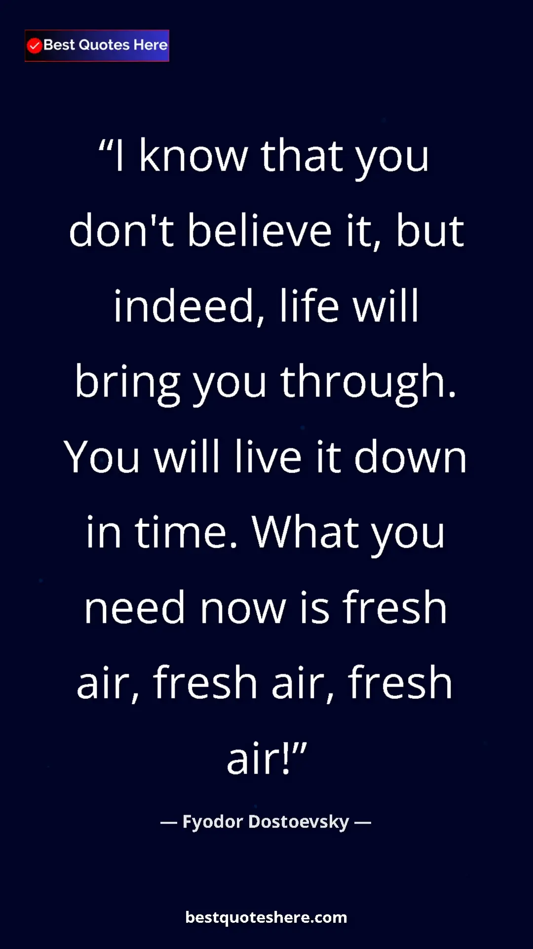 Pinterest quote poster by Fyodor Dostoevsky: "I know that you don't believe it, but indeed, life will..."
