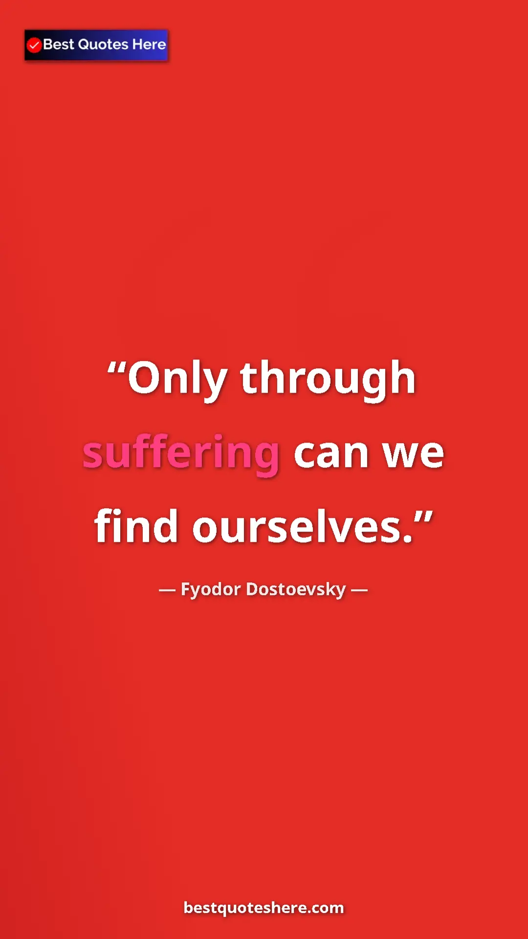Pinterest quote poster by Fyodor Dostoevsky: "Only through suffering can we find ourselves."