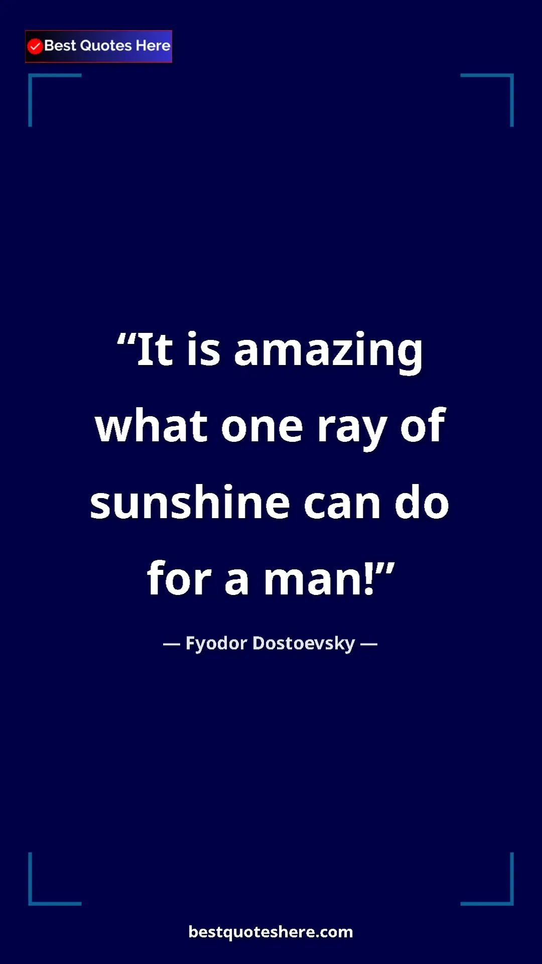Pinterest quote poster by Fyodor Dostoevsky: "It is amazing what one ray of sunshine can do for a man!"