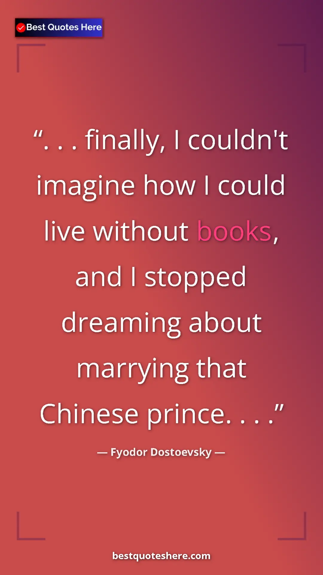 Pinterest quote poster by Fyodor Dostoevsky: ". . . finally, I couldn't imagine how I could live without..."