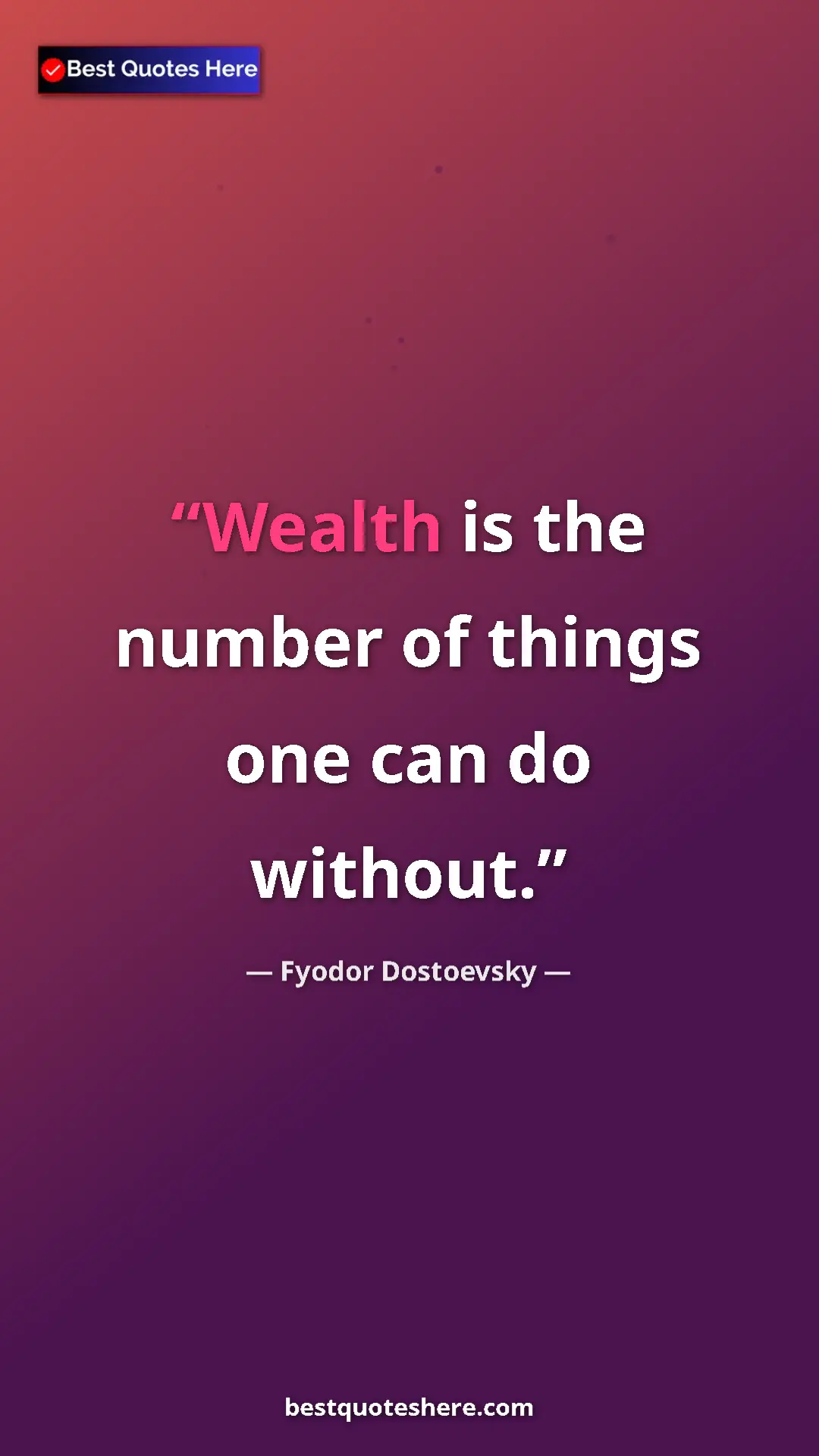 Pinterest quote poster by Fyodor Dostoevsky: "Wealth is the number of things one can do without."
