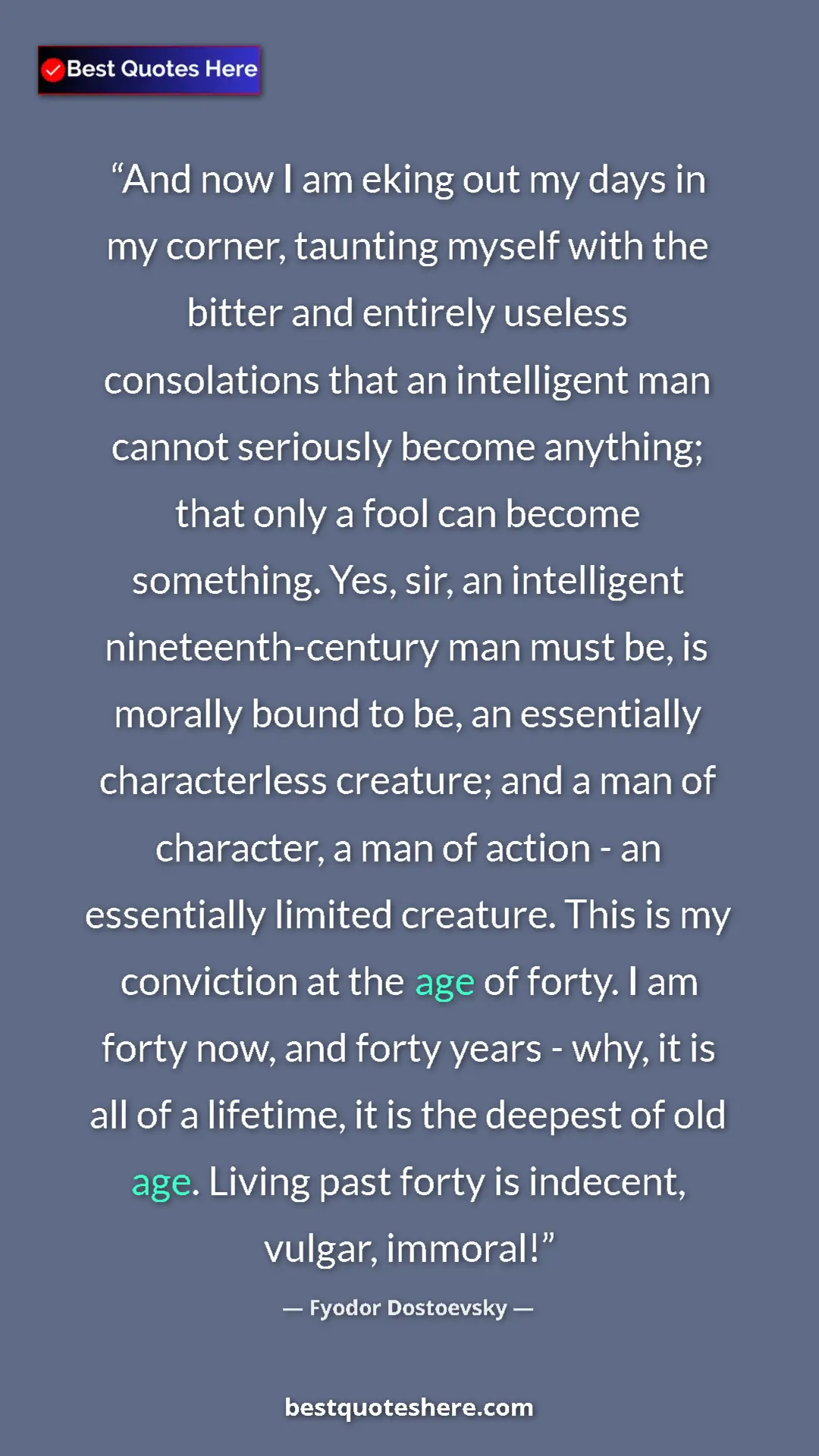 Pinterest quote poster by Fyodor Dostoevsky: "And now I am eking out my days in my corner, taunting..."