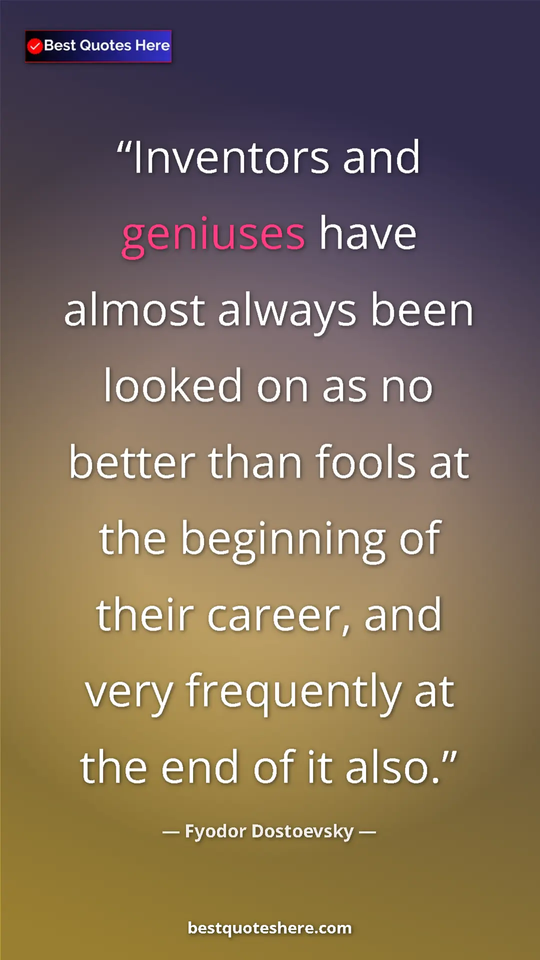 Pinterest quote poster by Fyodor Dostoevsky: "Inventors and geniuses have almost always been looked on as..."