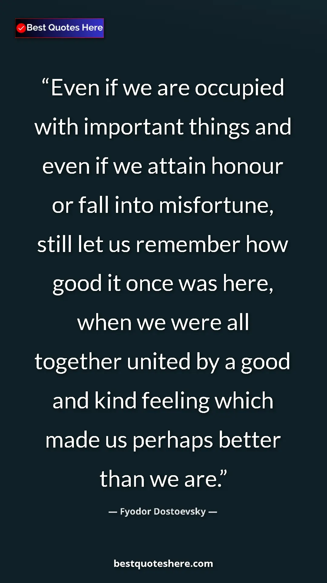 Fyodor Dostoevsky Quote Card: "Even if we are occupied with important things and even if..." Pinterest quote poster by Fyodor Dostoevsky: "Even if we are occupied with important things and even if..."