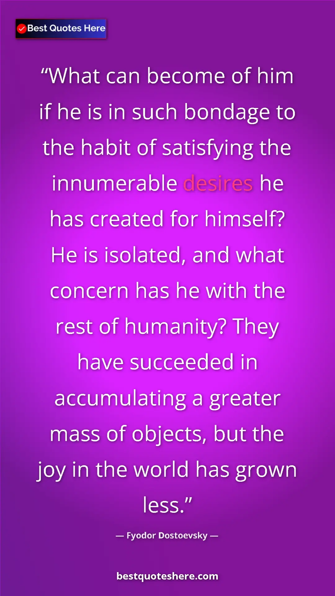 Fyodor Dostoevsky Quote Card: "What can become of him if he is in such bondage to the..." Pinterest quote poster by Fyodor Dostoevsky: "What can become of him if he is in such bondage to the..."