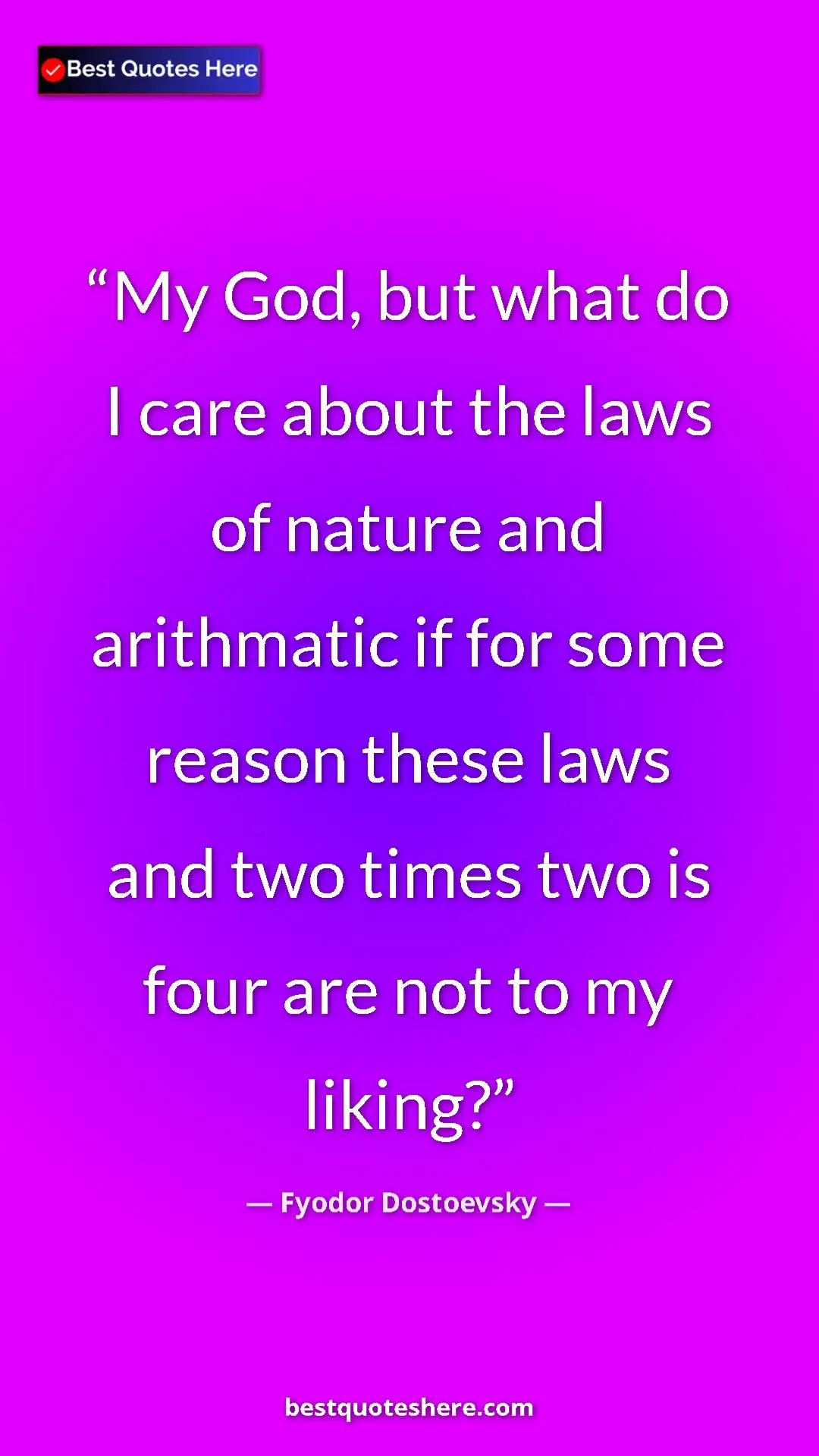 Fyodor Dostoevsky Quote Card: "My God, but what do I care about the laws of nature and arit" Pinterest quote poster by Fyodor Dostoevsky: "My God, but what do I care about the laws of nature and arit"