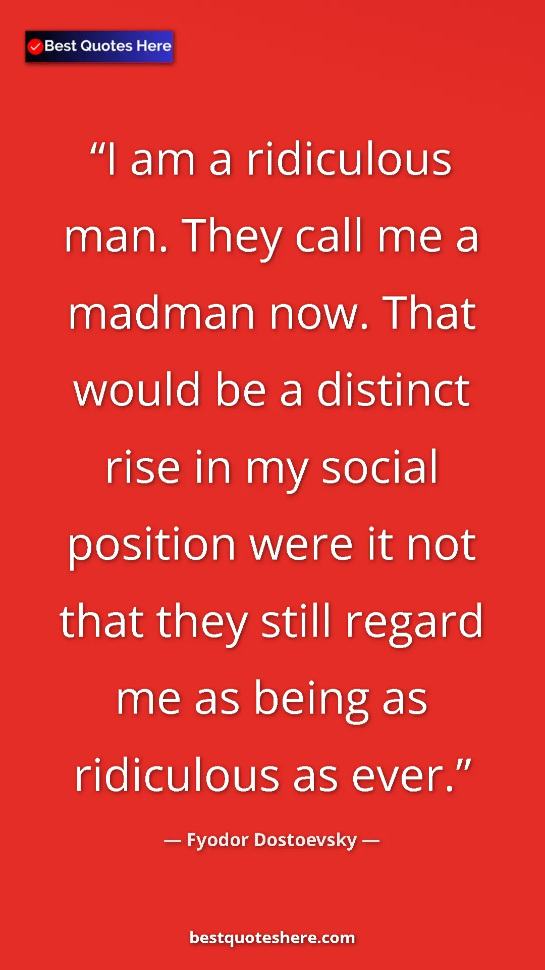 Pinterest quote poster by Fyodor Dostoevsky: "I am a ridiculous man. They call me a madman now. That..."