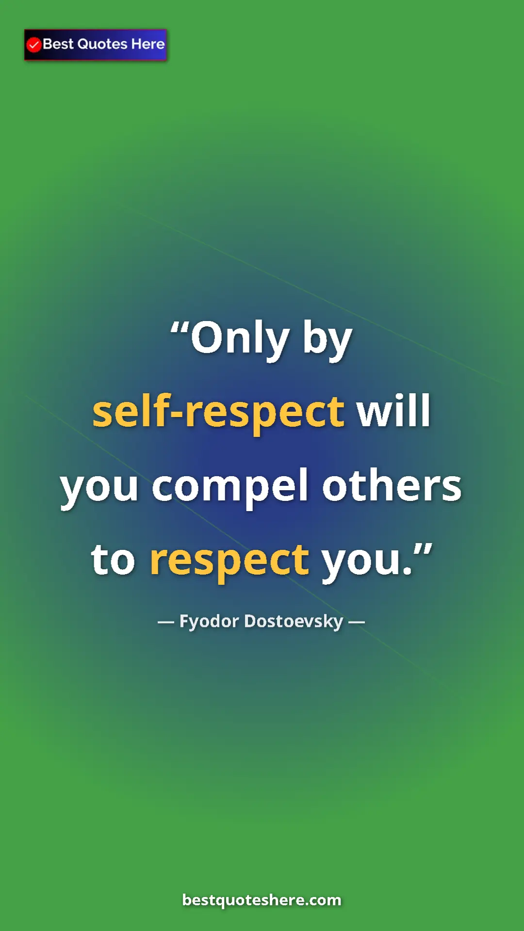 Pinterest quote poster by Fyodor Dostoevsky: "Only by self-respect will you compel others to respect you."