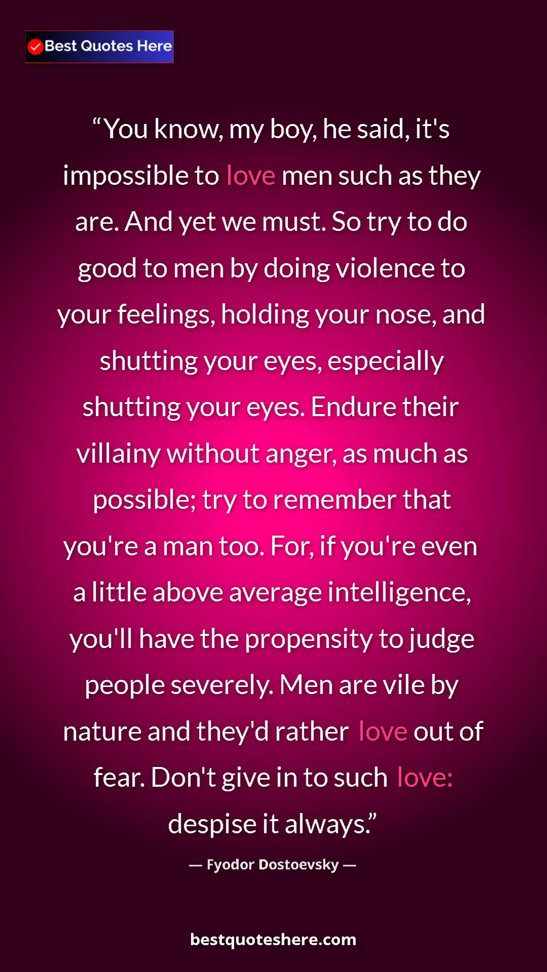 Pinterest quote poster by Fyodor Dostoevsky: "You know, my boy, he said, it's impossible to love men such..."