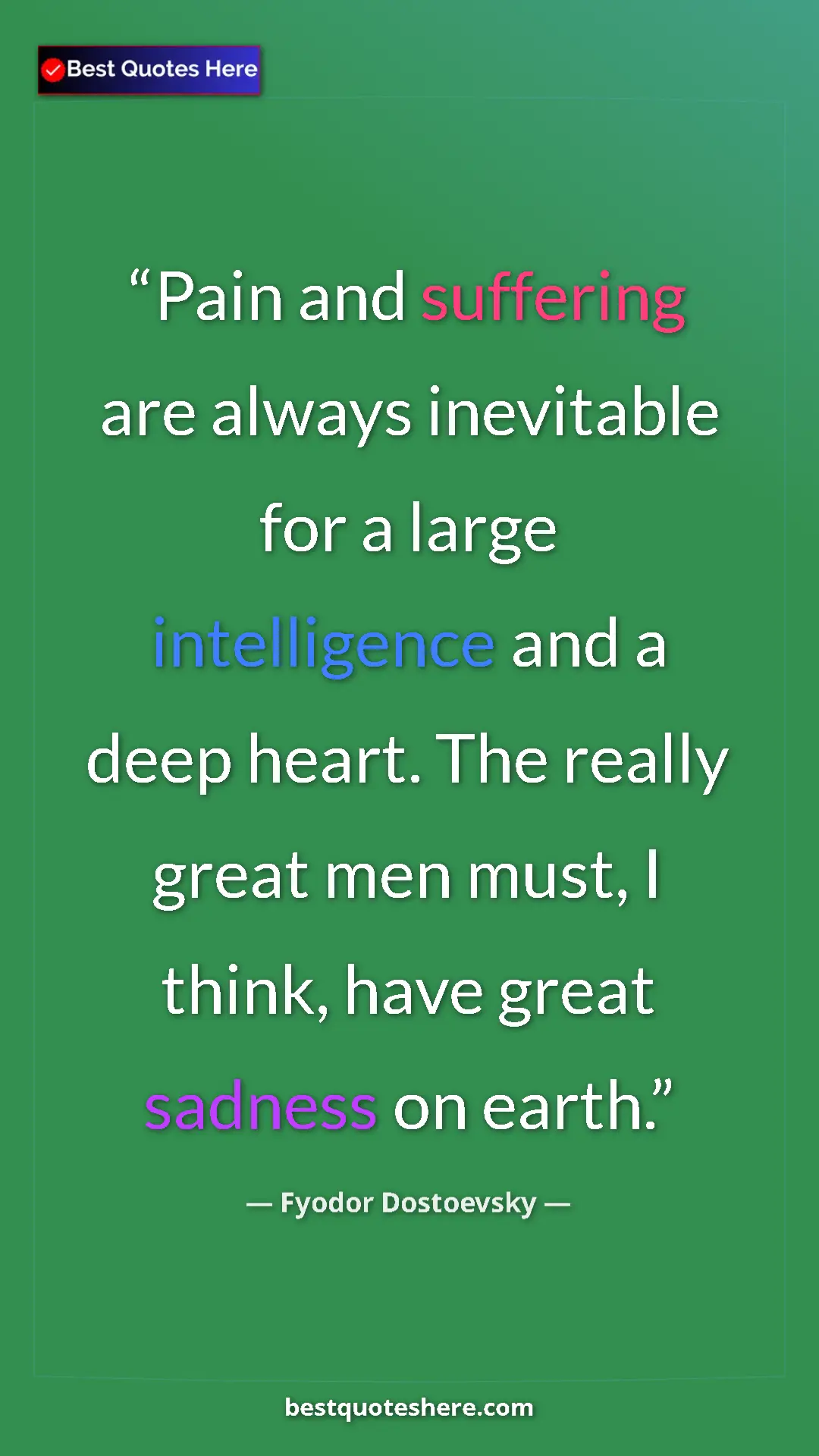 Pinterest quote poster by Fyodor Dostoevsky: "Pain and suffering are always inevitable for a large..."