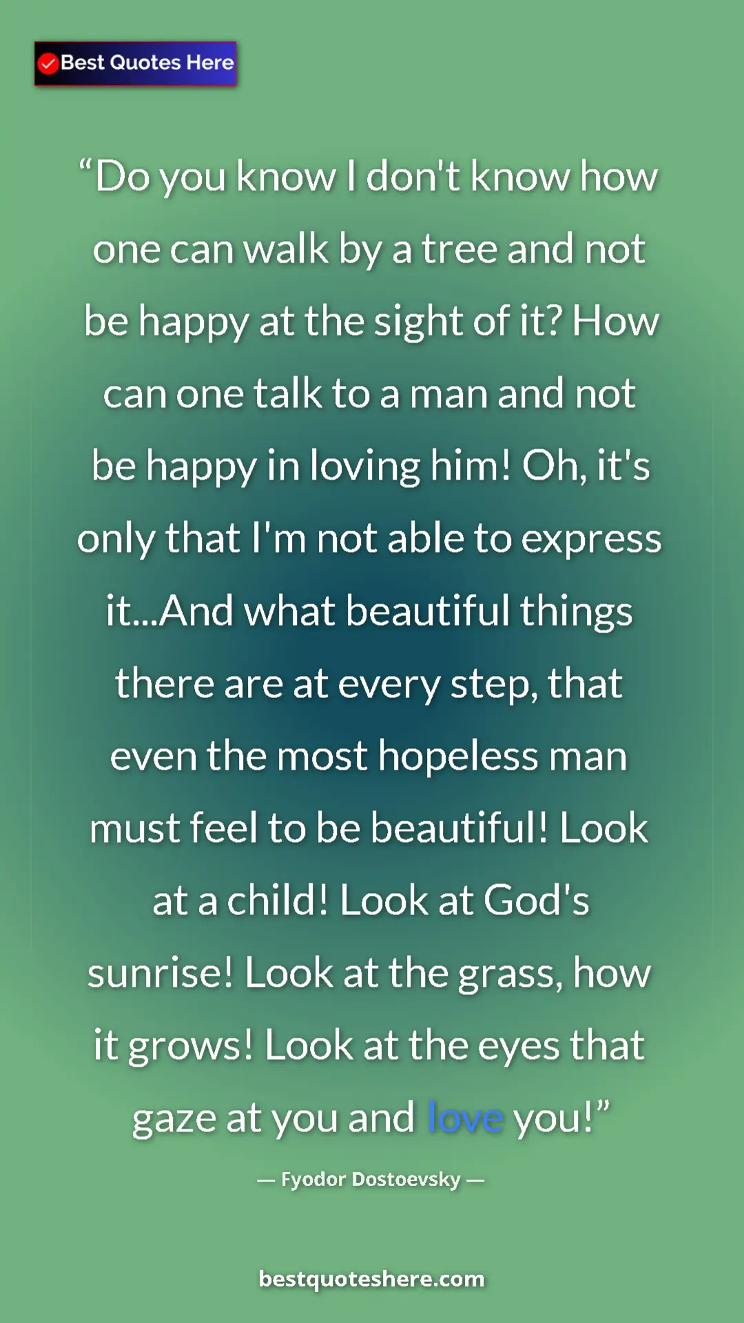 Pinterest quote poster by Fyodor Dostoevsky: "Do you know I don't know how one can walk by a tree and not..."