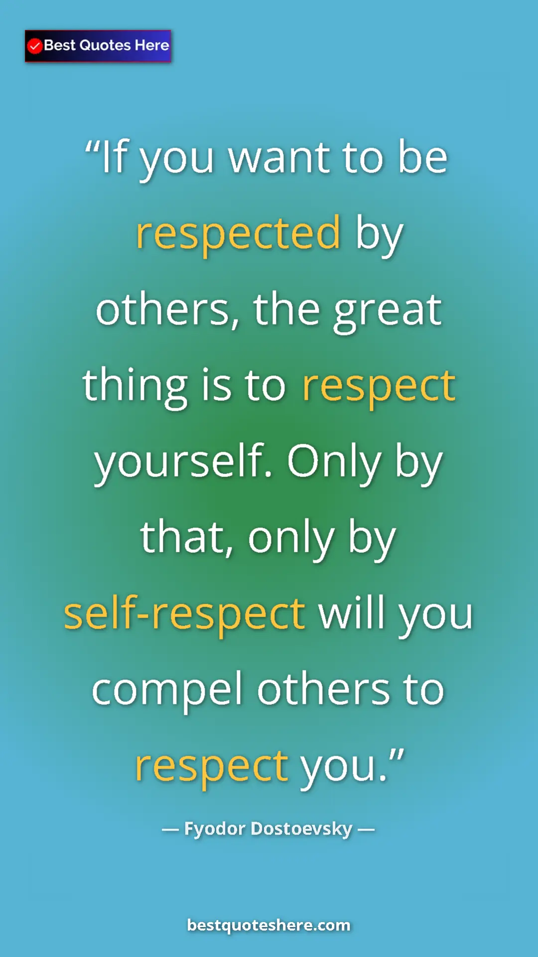 Pinterest quote poster by Fyodor Dostoevsky: "If you want to be respected by others, the great thing is..."