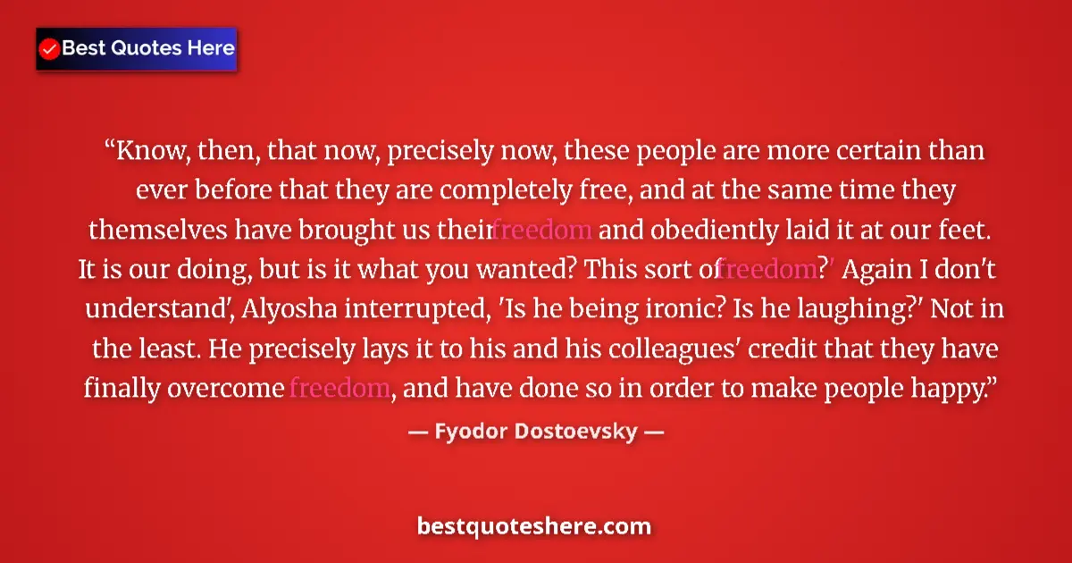 Quote by Fyodor Dostoevsky: Know, then, that now, precisely now, these people