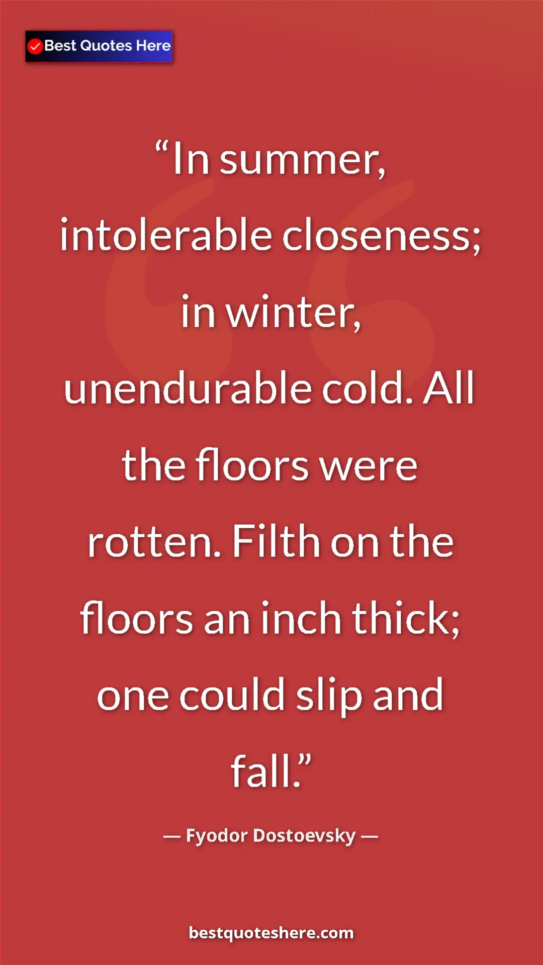 Fyodor Dostoevsky Quote Card: "In summer, intolerable closeness; in winter, unendurable..." Pinterest quote poster by Fyodor Dostoevsky: "In summer, intolerable closeness; in winter, unendurable..."