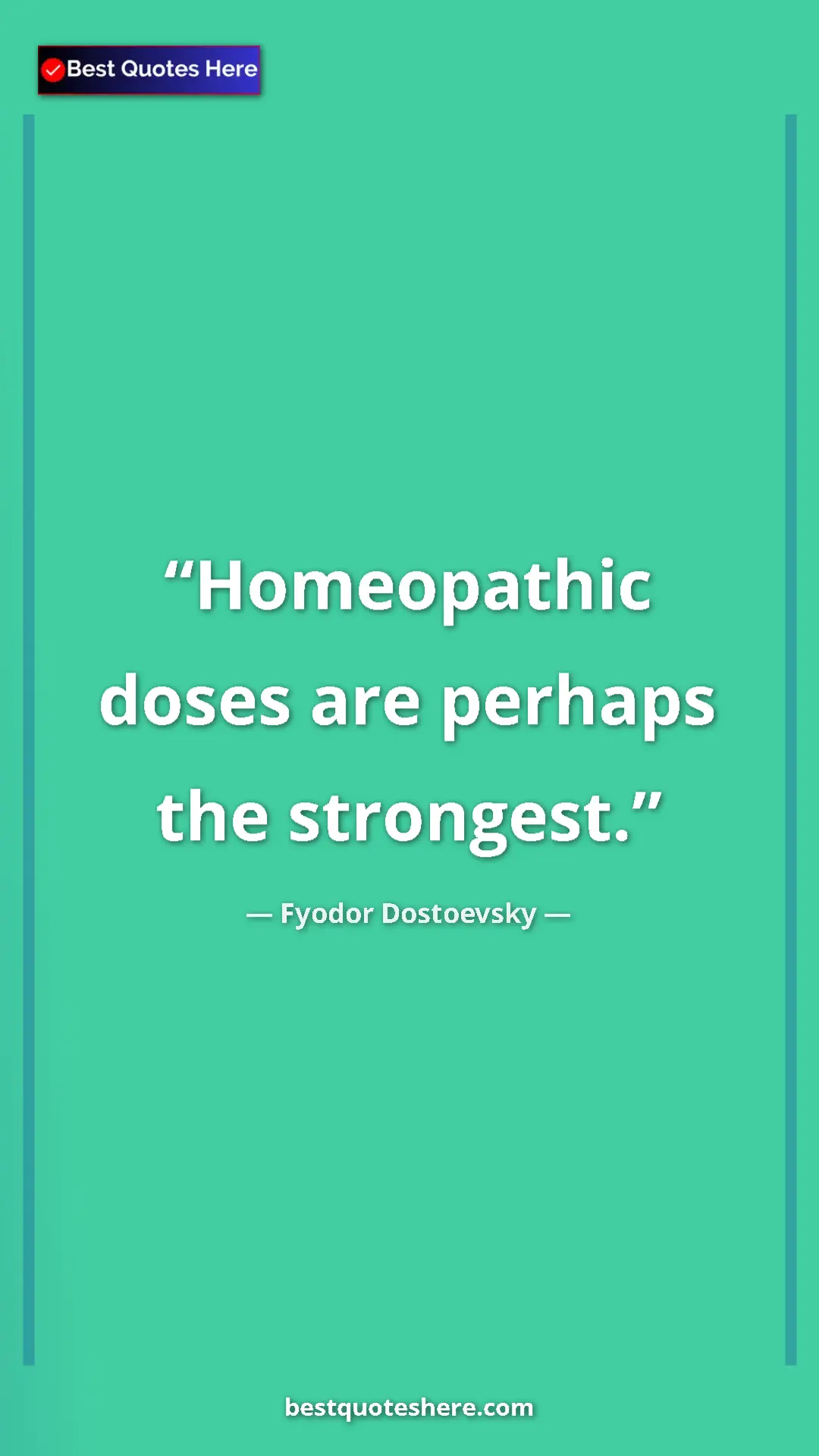 Pinterest quote poster by Fyodor Dostoevsky: "Homeopathic doses are perhaps the strongest."