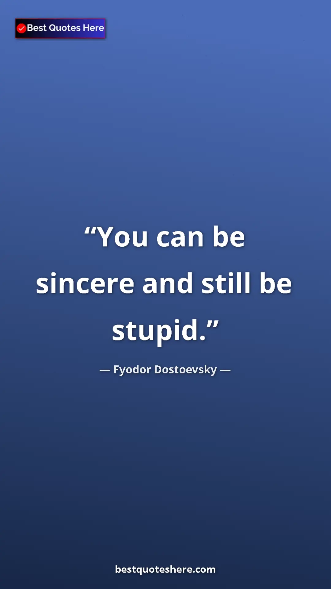 Pinterest quote poster by Fyodor Dostoevsky: "You can be sincere and still be stupid."
