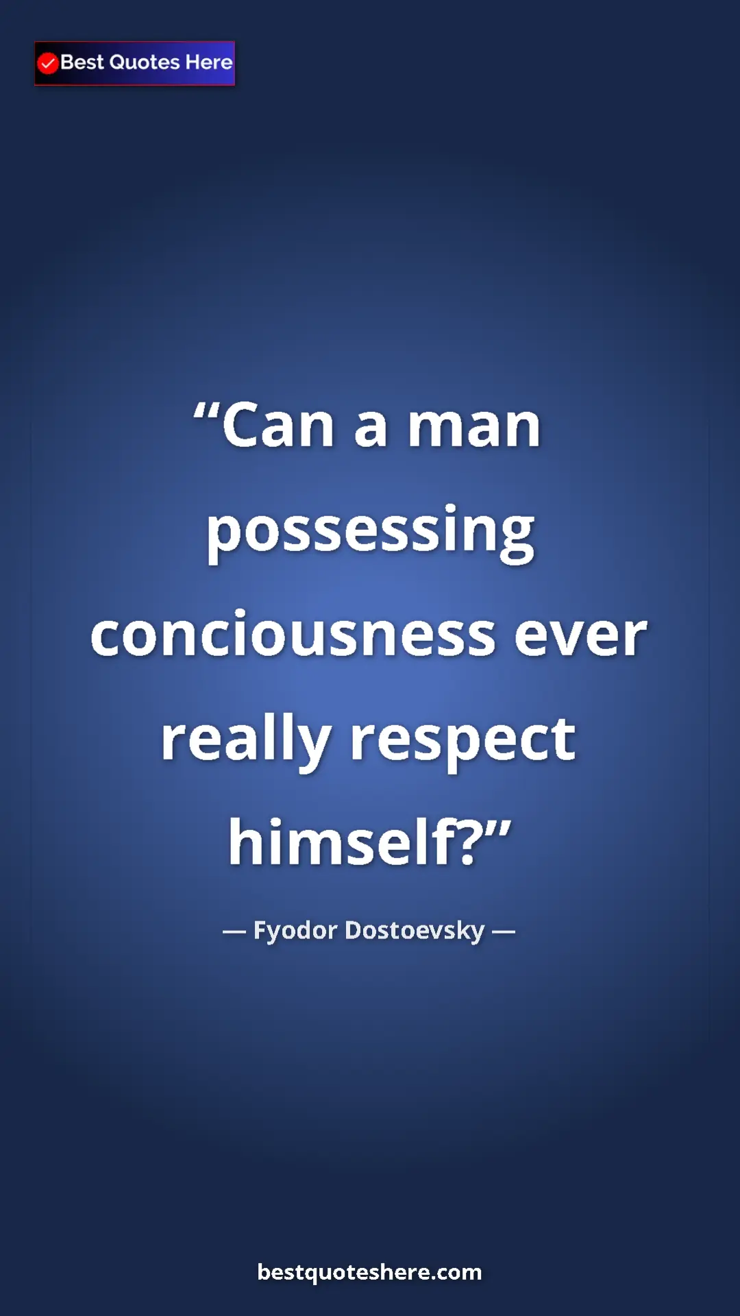 Pinterest quote poster by Fyodor Dostoevsky: "Can a man possessing conciousness ever really respect..."
