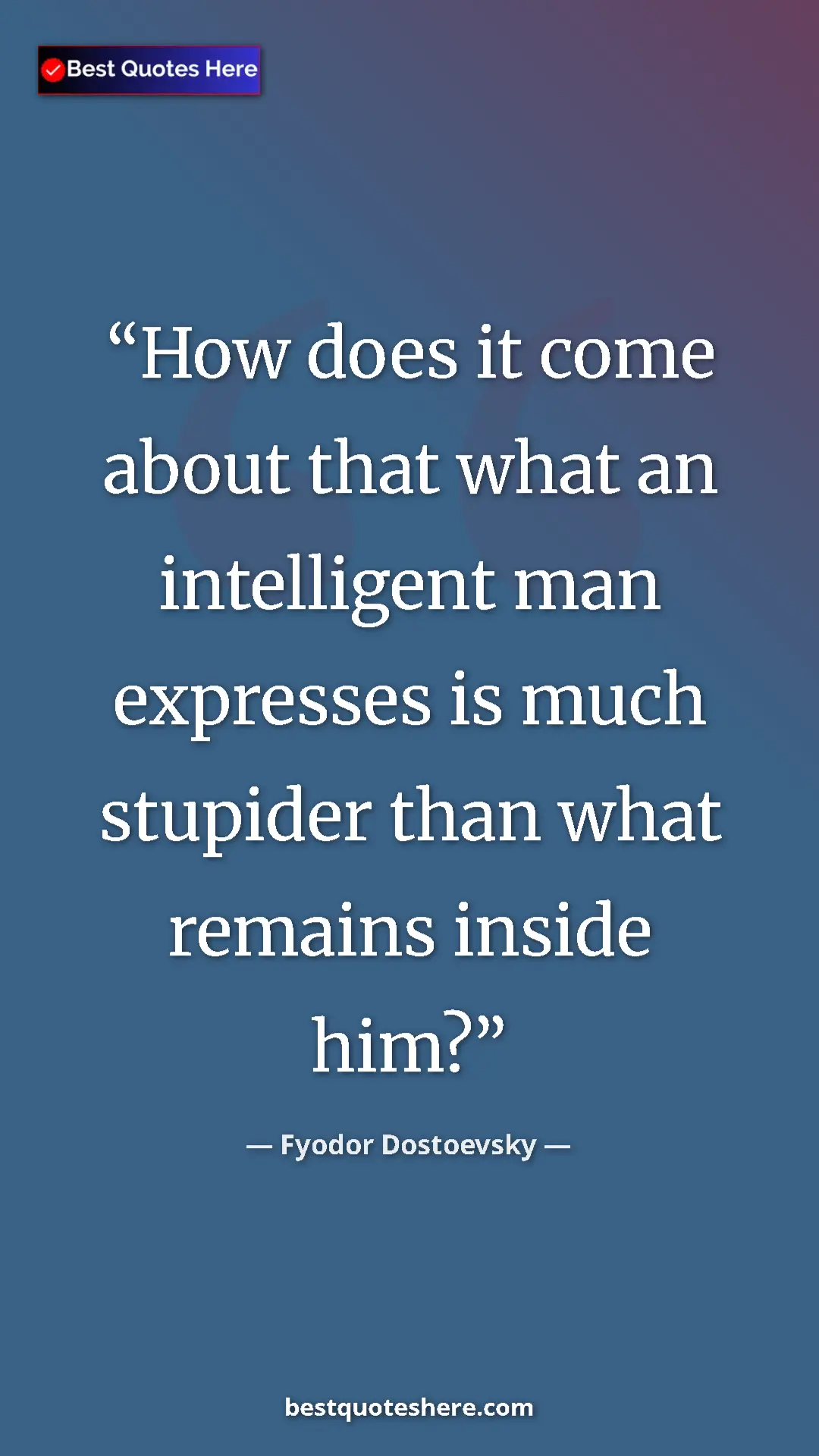 Pinterest quote poster by Fyodor Dostoevsky: "How does it come about that what an intelligent man..."