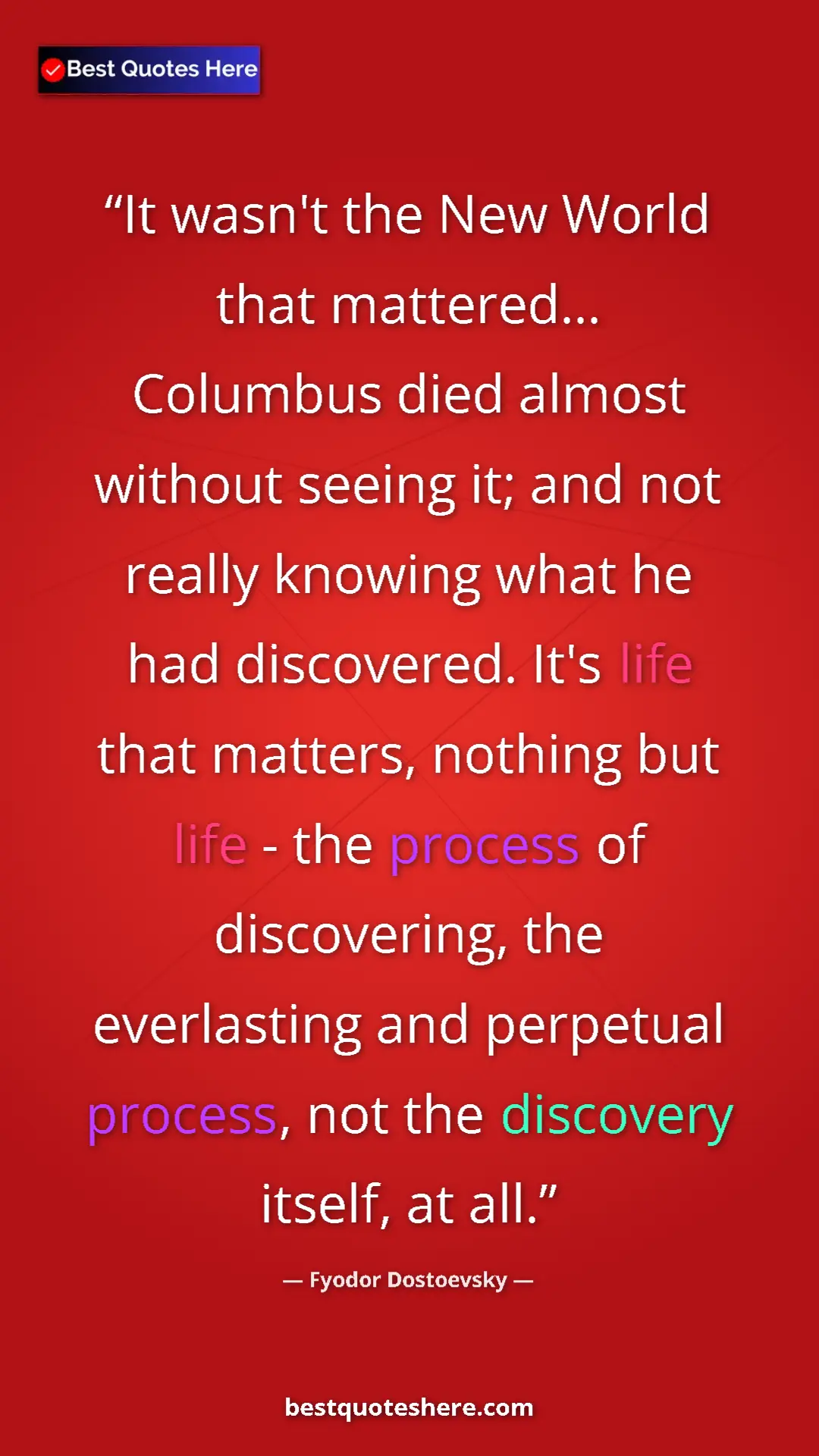 Fyodor Dostoevsky Quote Card: "It wasn't the New World that mattered... Columbus died..." Pinterest quote poster by Fyodor Dostoevsky: "It wasn't the New World that mattered... Columbus died..."