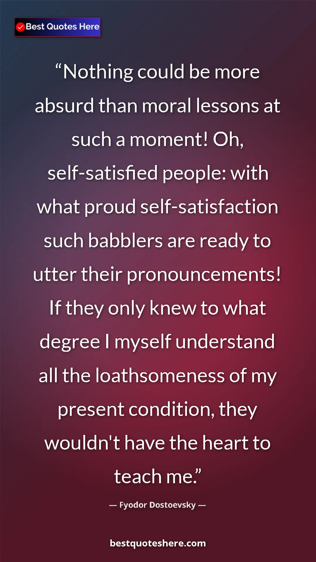 Fyodor Dostoevsky Quote Card: "Nothing could be more absurd than moral lessons at such a..." Pinterest quote poster by Fyodor Dostoevsky: "Nothing could be more absurd than moral lessons at such a..."