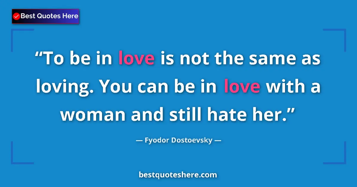 Quote by Fyodor Dostoevsky: To be in love is not the same as loving. You can b