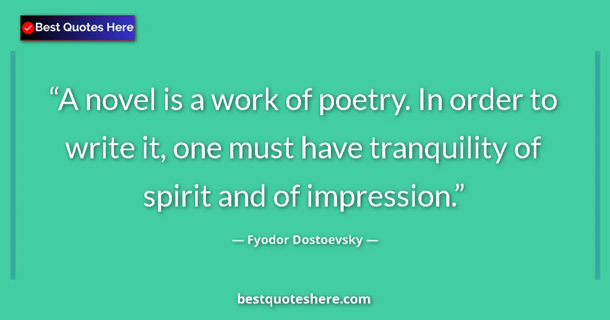 Quote by Fyodor Dostoevsky: A novel is a work of poetry. In order to write it,