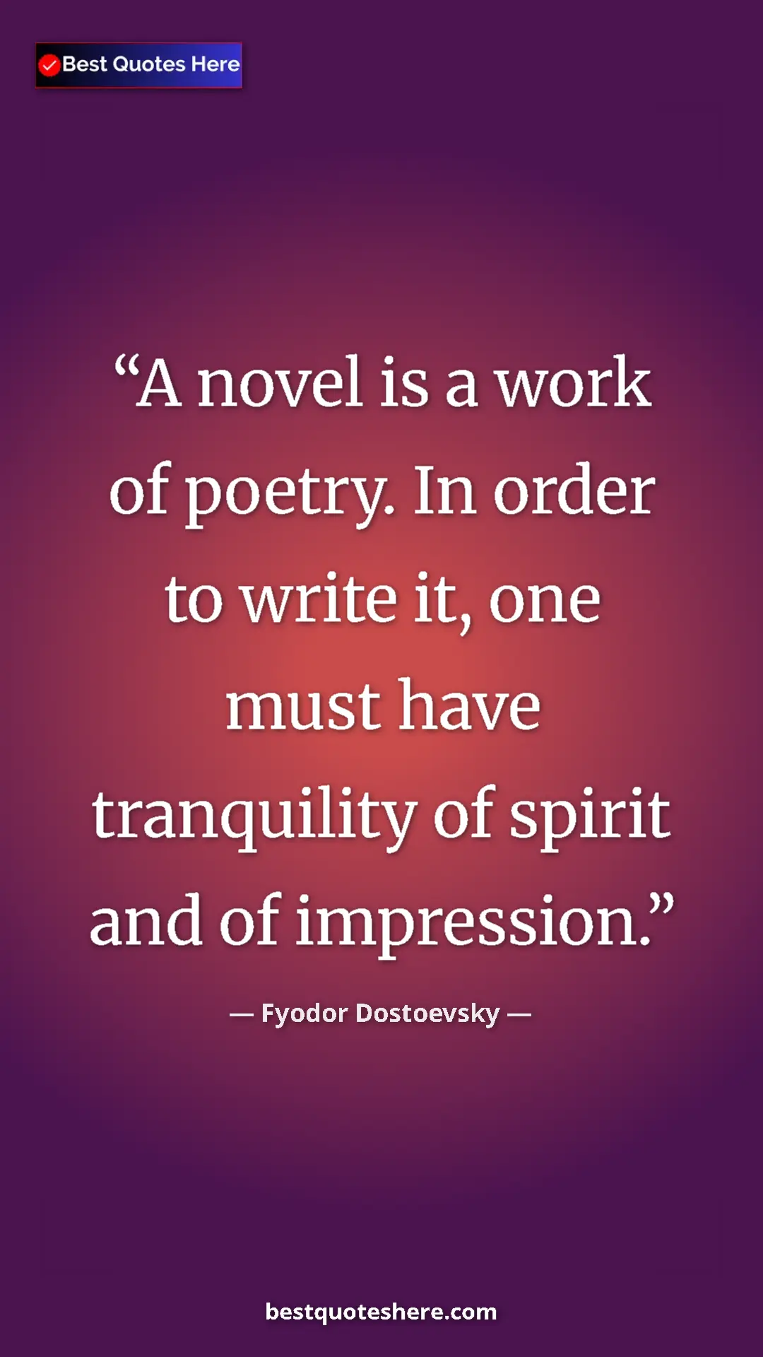 Pinterest quote poster by Fyodor Dostoevsky: "A novel is a work of poetry. In order to write it, one must..."