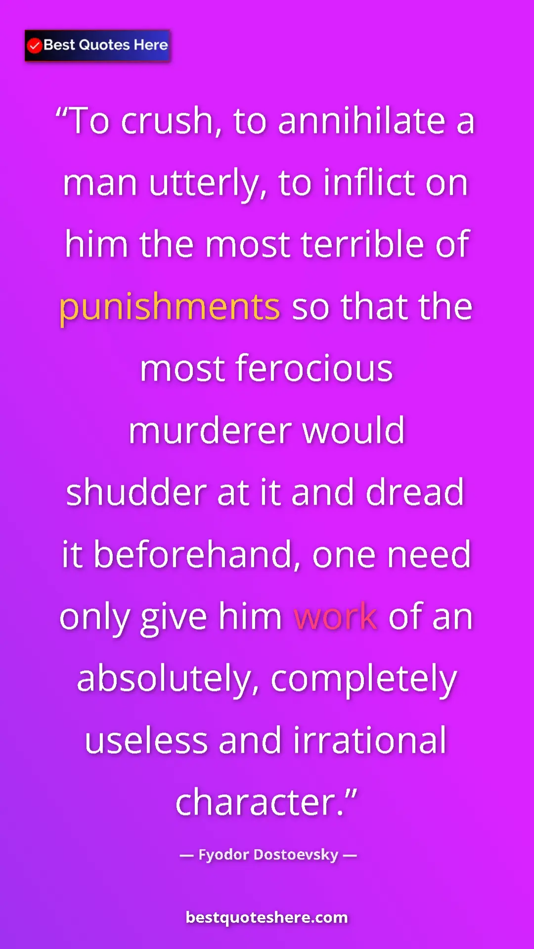 Fyodor Dostoevsky Quote Card: "To crush, to annihilate a man utterly, to inflict on him..." Pinterest quote poster by Fyodor Dostoevsky: "To crush, to annihilate a man utterly, to inflict on him..."