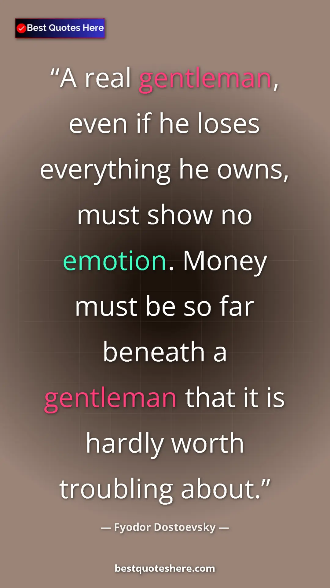 Pinterest quote poster by Fyodor Dostoevsky: "A real gentleman, even if he loses everything he owns, must..."
