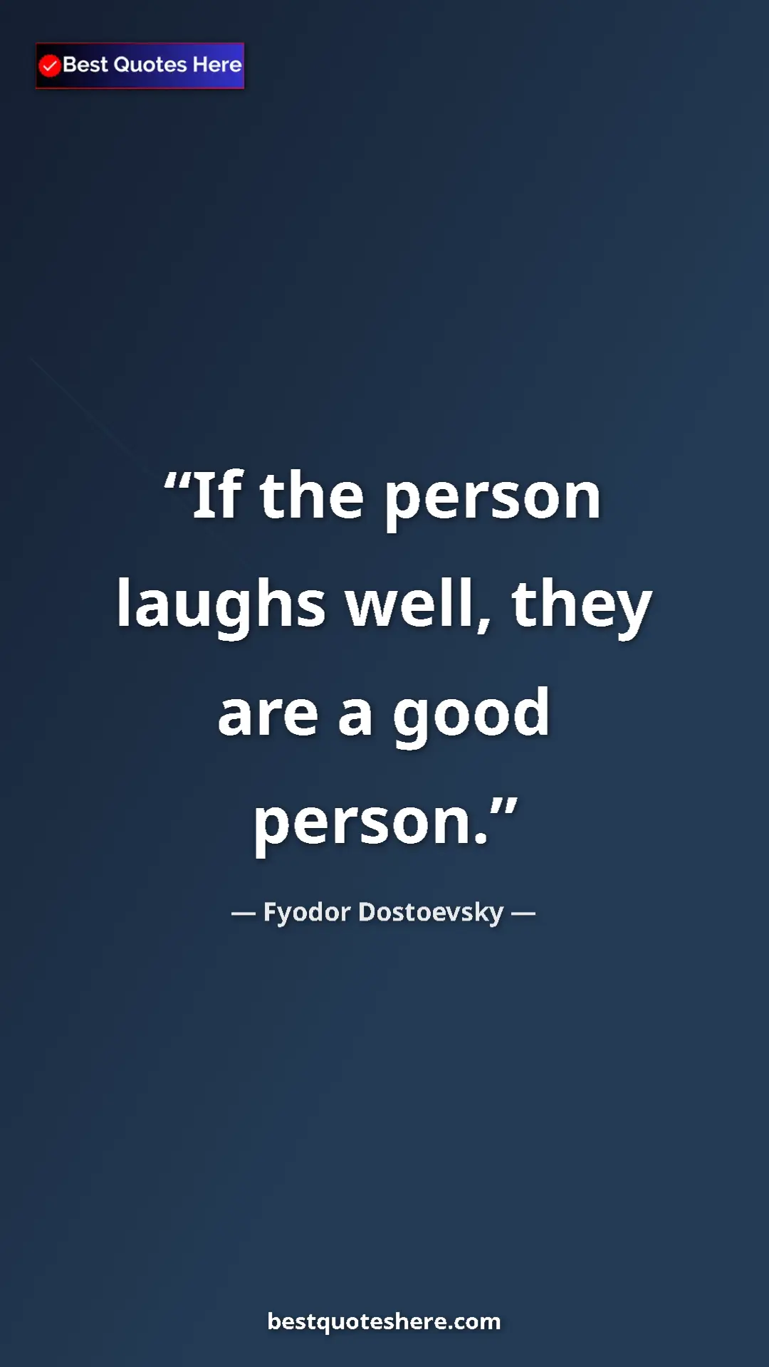 Pinterest quote poster by Fyodor Dostoevsky: "If the person laughs well, they are a good person."