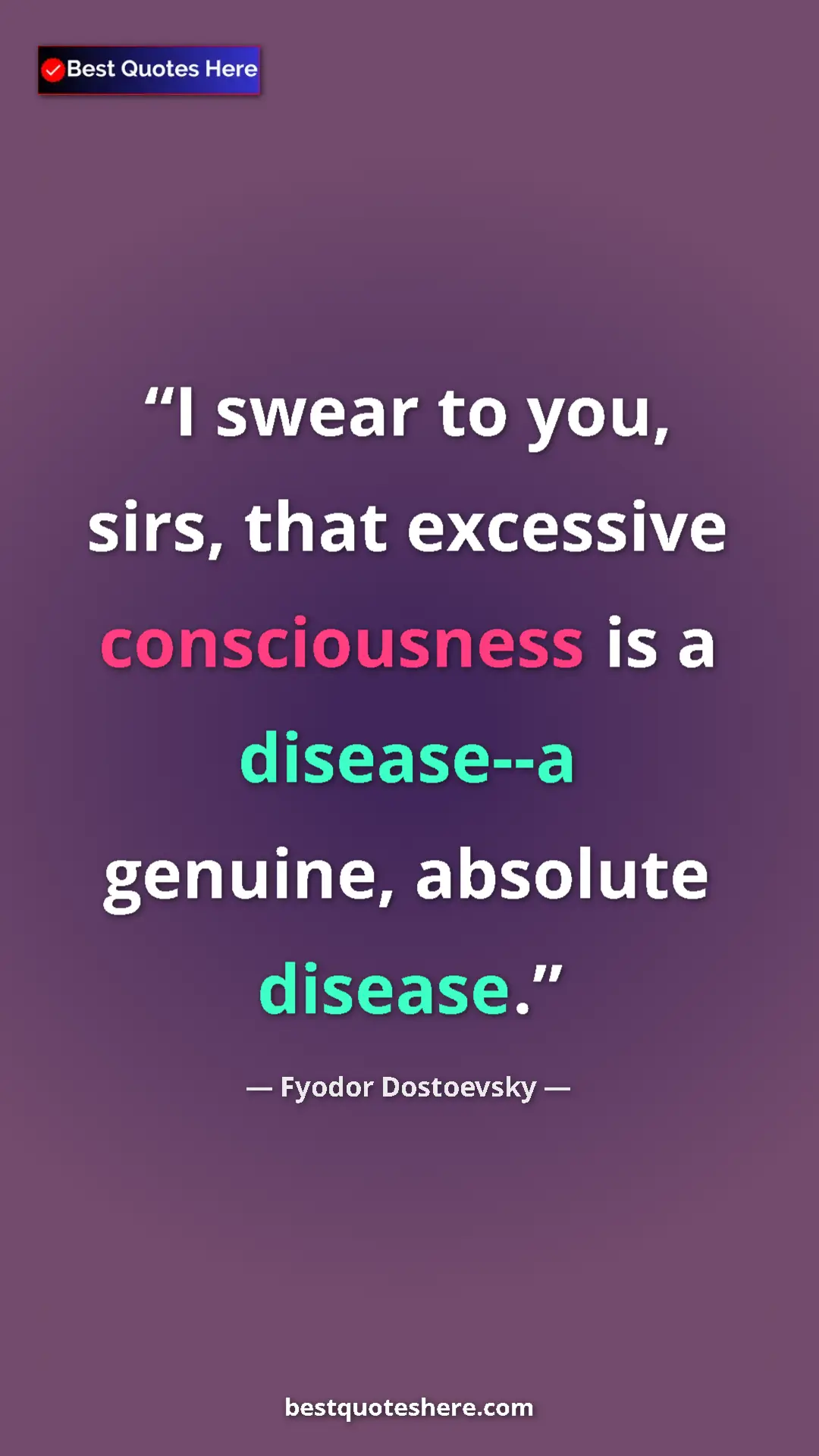 Pinterest quote poster by Fyodor Dostoevsky: "I swear to you, sirs, that excessive consciousness is a..."