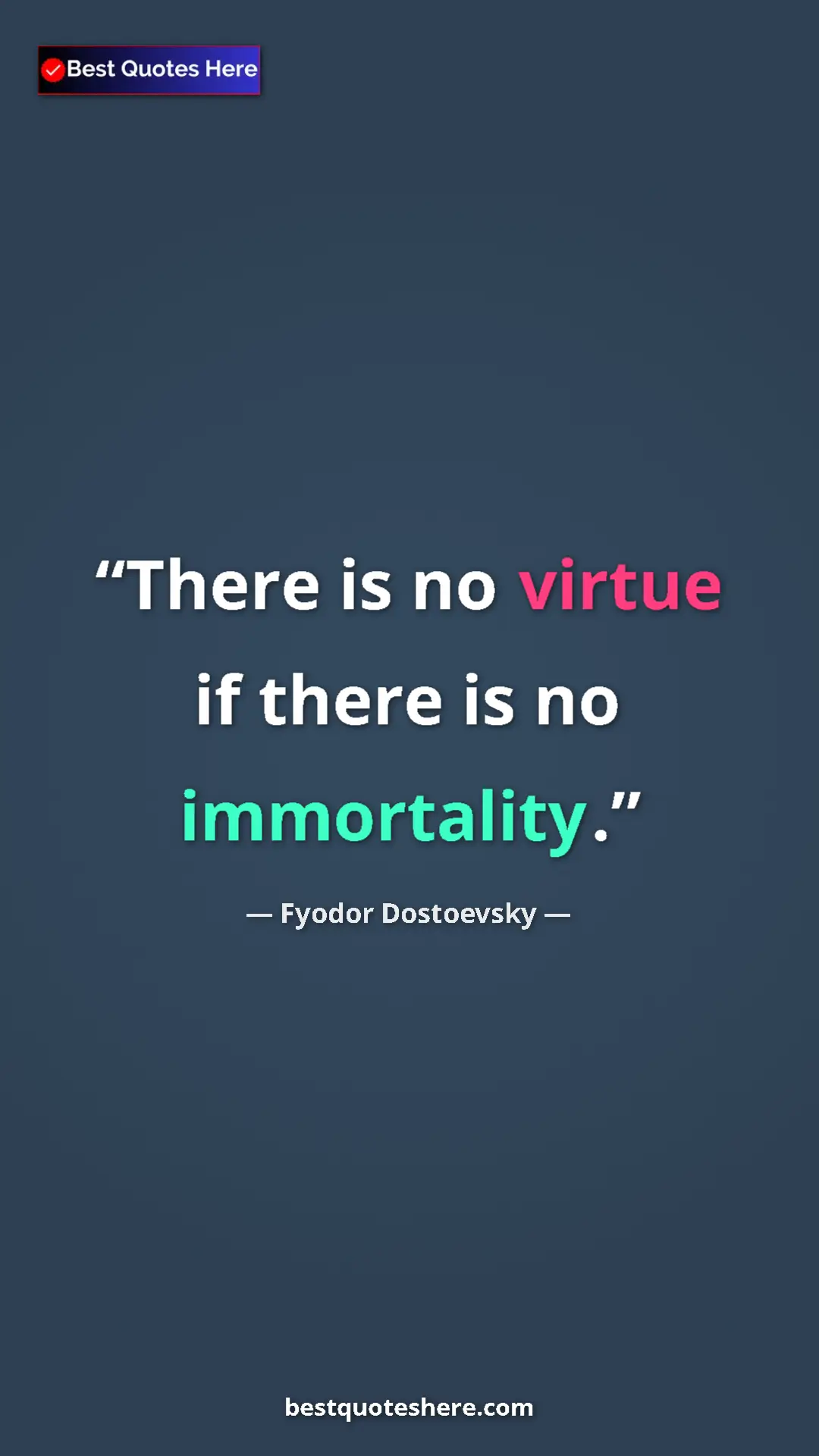 Fyodor Dostoevsky Quote Card: "There is no virtue if there is no immortality." Pinterest quote poster by Fyodor Dostoevsky: "There is no virtue if there is no immortality."