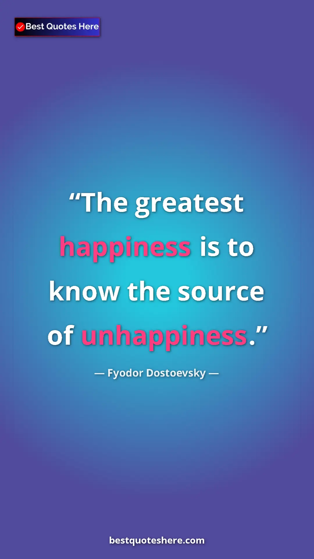 Pinterest quote poster by Fyodor Dostoevsky: "The greatest happiness is to know the source of unhappiness."