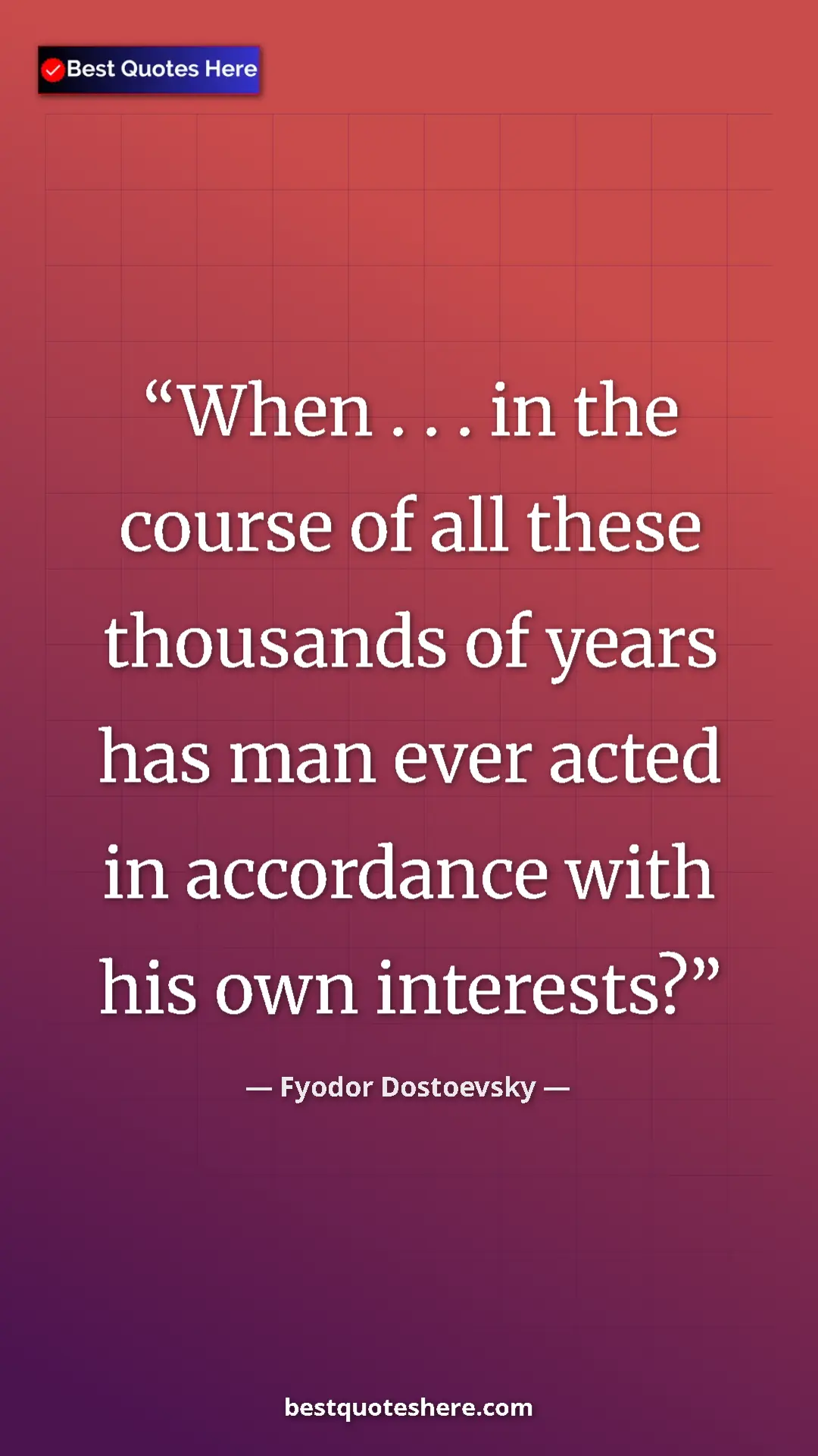 Pinterest quote poster by Fyodor Dostoevsky: "When . . . in the course of all these thousands of years..."