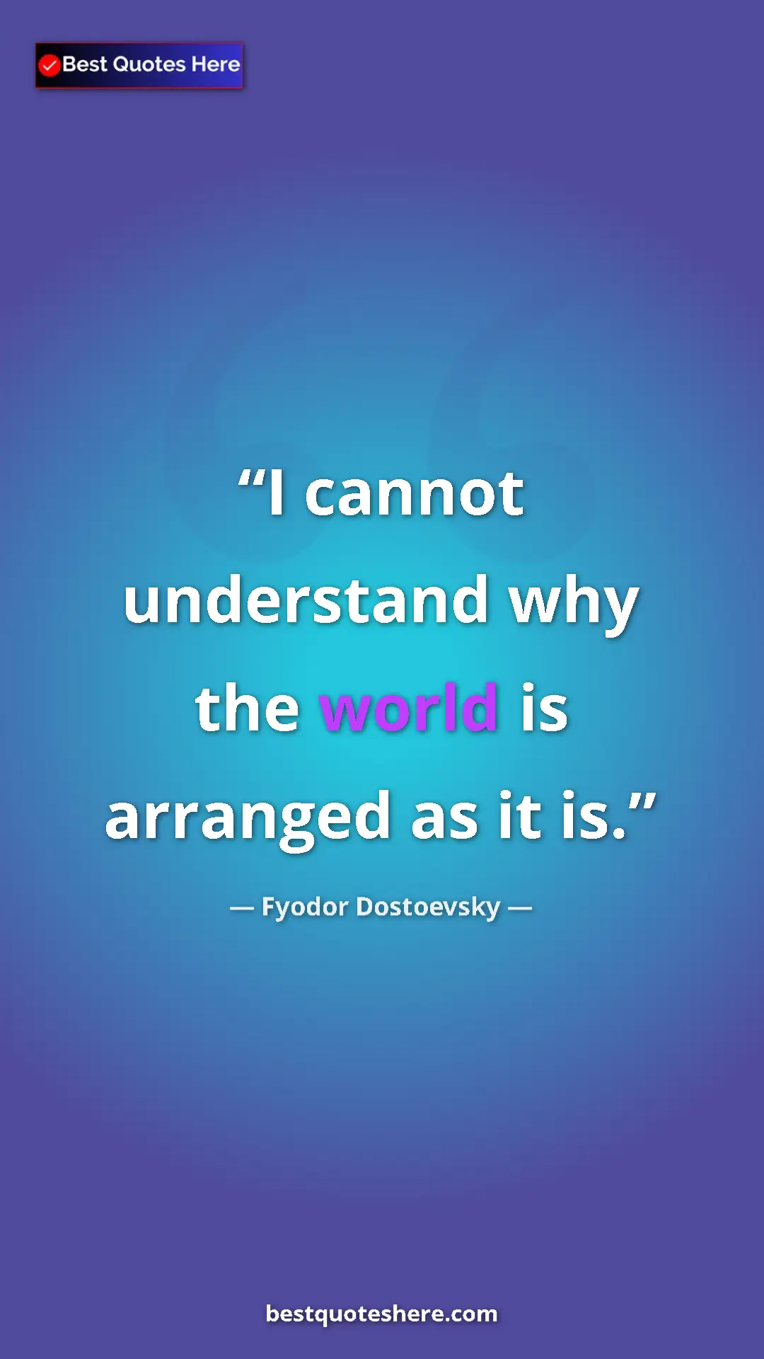 Pinterest quote poster by Fyodor Dostoevsky: "I cannot understand why the world is arranged as it is."