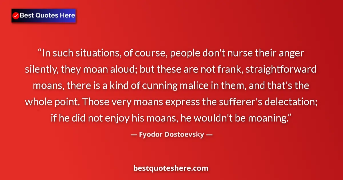 Quote by Fyodor Dostoevsky: In such situations, of course, people don't nurse