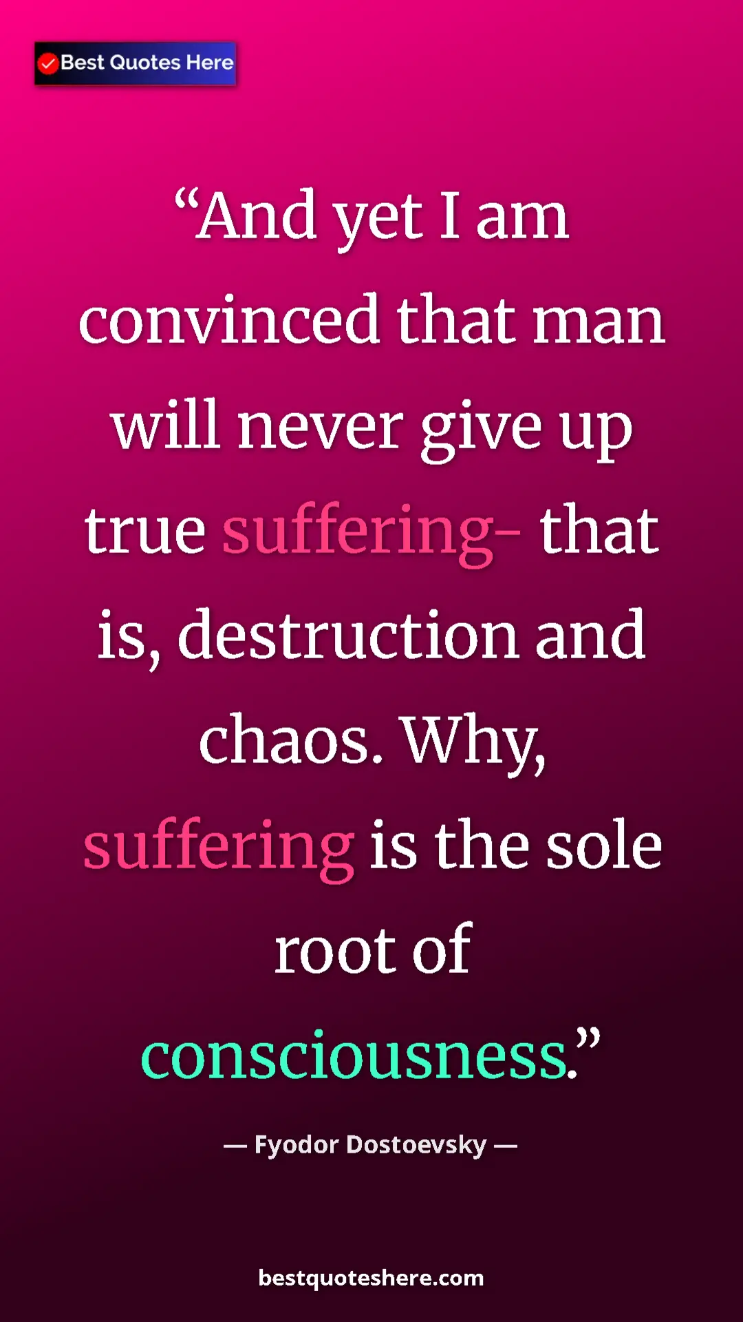 Pinterest quote poster by Fyodor Dostoevsky: "And yet I am convinced that man will never give up true..."