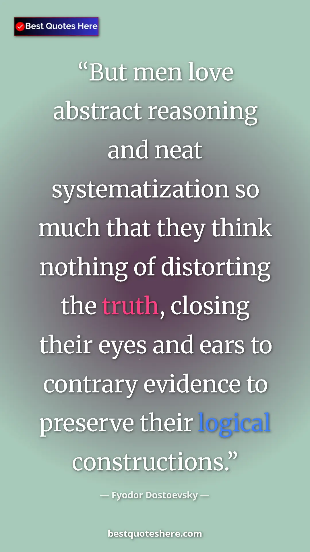 Pinterest quote poster by Fyodor Dostoevsky: "But men love abstract reasoning and neat systematization so..."