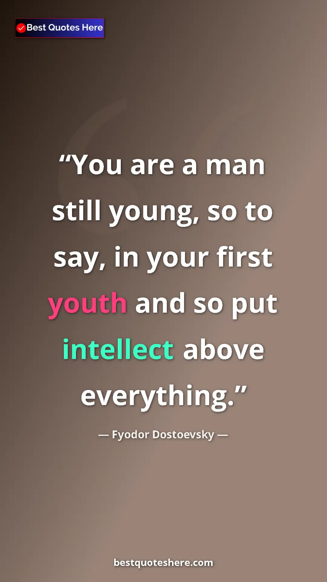 Pinterest quote poster by Fyodor Dostoevsky: "You are a man still young, so to say, in your first youth..."