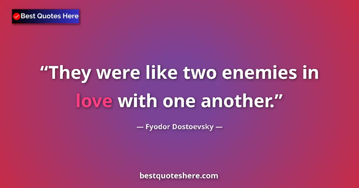 Quote by Fyodor Dostoevsky: They were like two enemies in love with one anothe