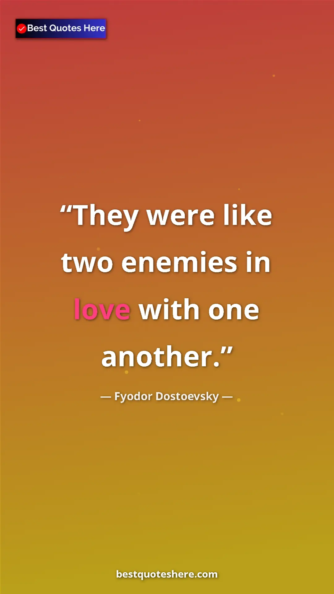 Pinterest quote poster by Fyodor Dostoevsky: "They were like two enemies in love with one another."